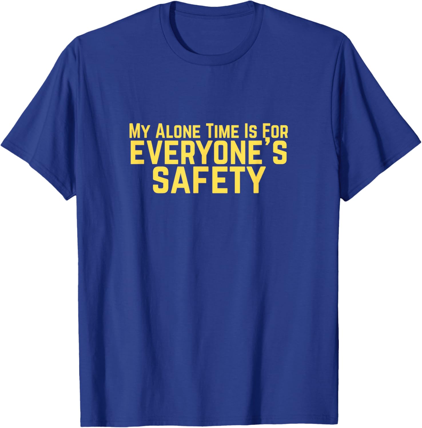 My Alone Time is for Everyone's Safety Dark Humor T-Shirt - T-Shirt | Royal