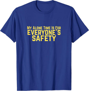 My Alone Time is for Everyone's Safety Dark Humor T-Shirt - T-Shirt | Royal