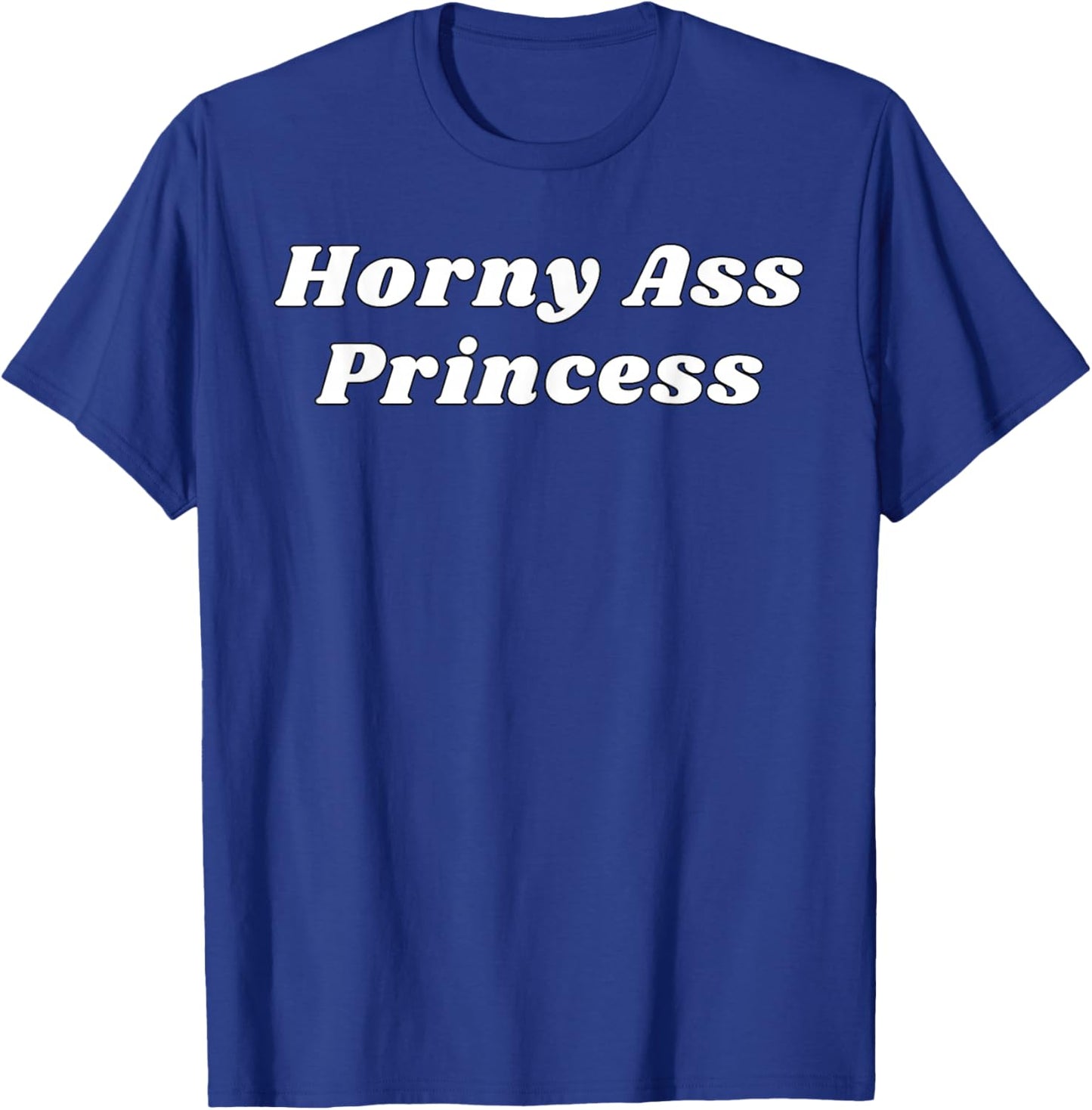 Horny Ass Princess - Funny Sexy Gifts for Couples T-Shirt - T-Shirt | Royal