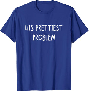 His Prettiest Problem Funny Cute Relationship Saying T-Shirt - T-Shirt | Royal