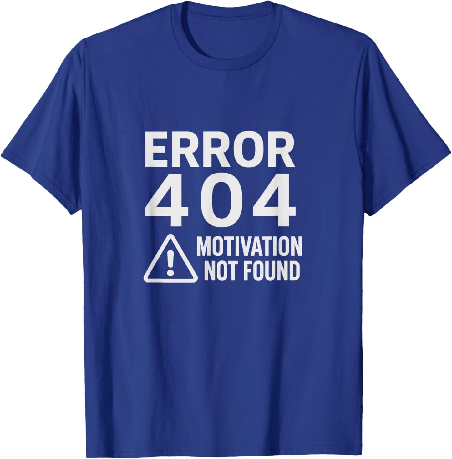 Error 404 No Motivation Funny Lazy Quote T-Shirt - T-Shirt | Royal