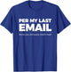 PER My Last EMAIL (which You Obviously Didn't Read) T-Shirt - T-Shirt | Royal