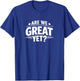 are We Great Yet? T-Shirt - T-Shirt | Royal