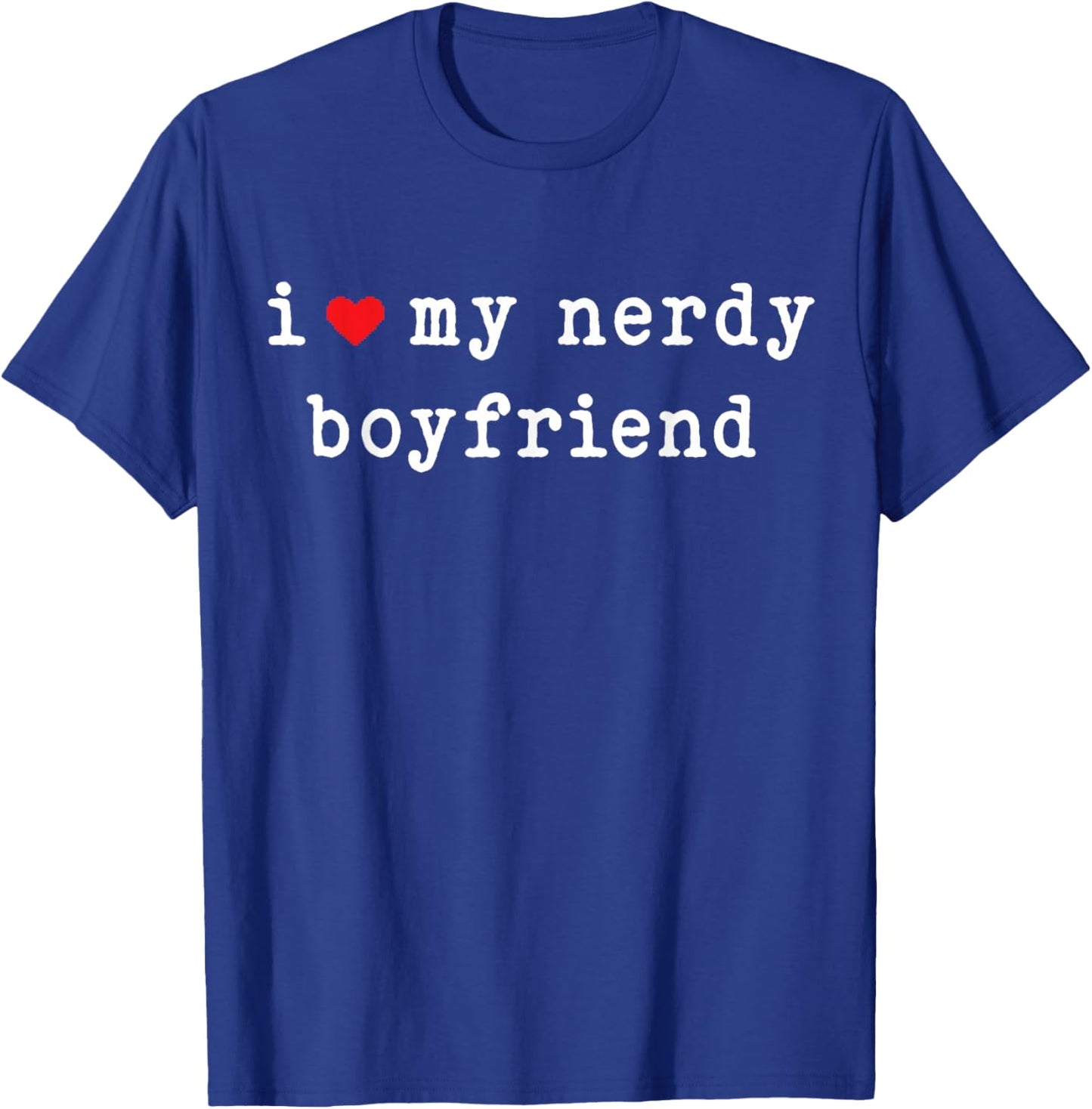 I Love My Nerdy Boyfriend Funny Girlfriend Subtle T-Shirt - T-Shirt | Royal