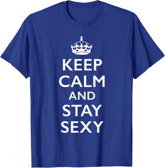Keep Calm and Stay Sexy T-Shirt - T-Shirt | Royal