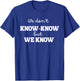 We Don’t Know Know But We Know Meme Humor Quote T-Shirt - T-Shirt | Royal