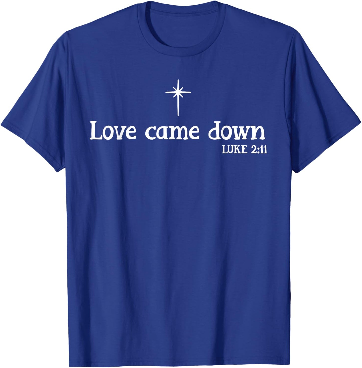 Love Came Down Bible Verse Christian Christmas Jesus Holiday T-Shirt - T-Shirt | Royal