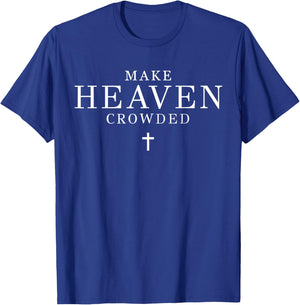 Make Heaven Crowded Men and Women Jesus Bible Christian T-Shirt - T-Shirt | Royal