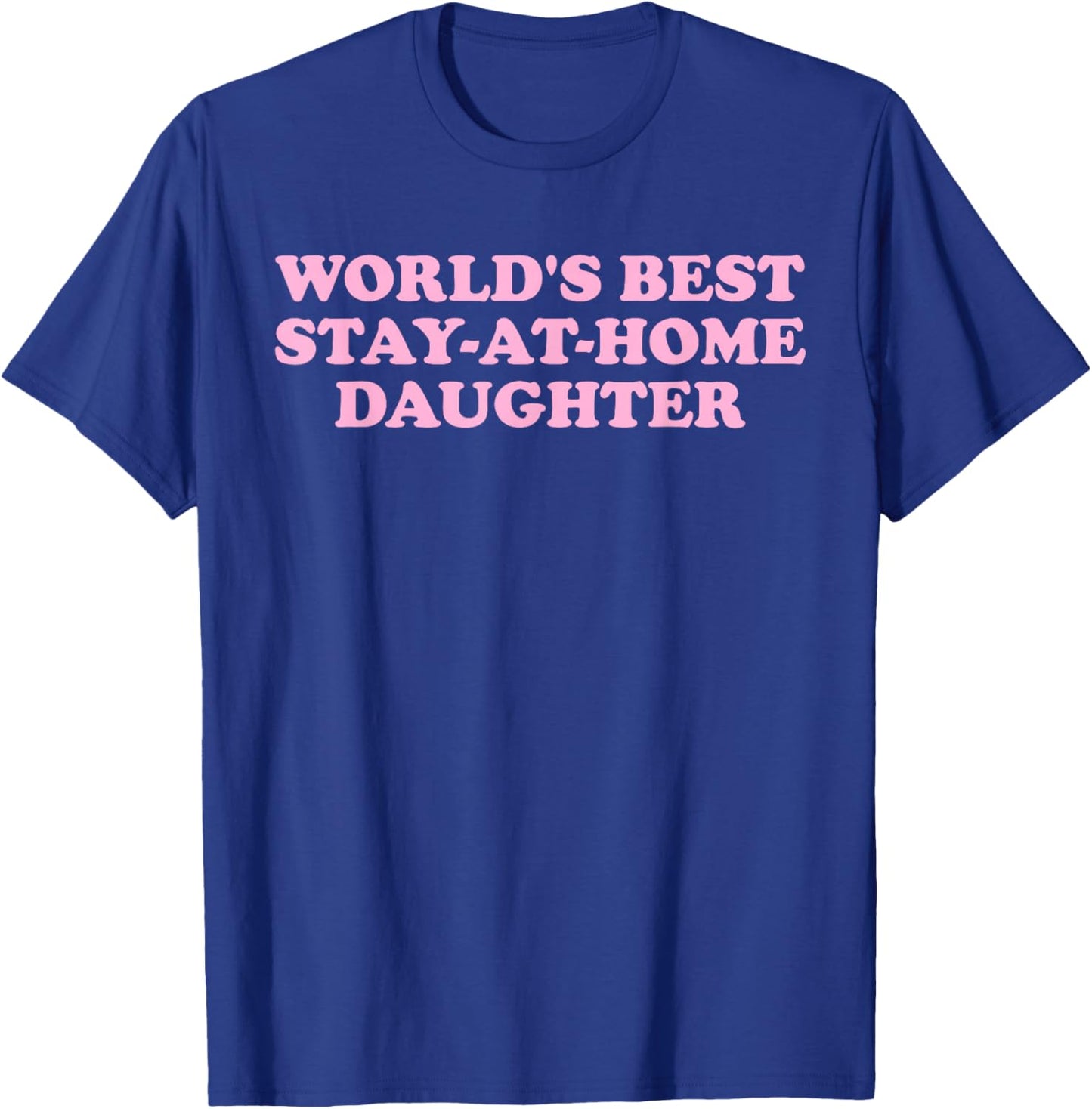 World's Best, Stay-at-Home Daughter, Family T-Shirt - T-Shirt | Royal