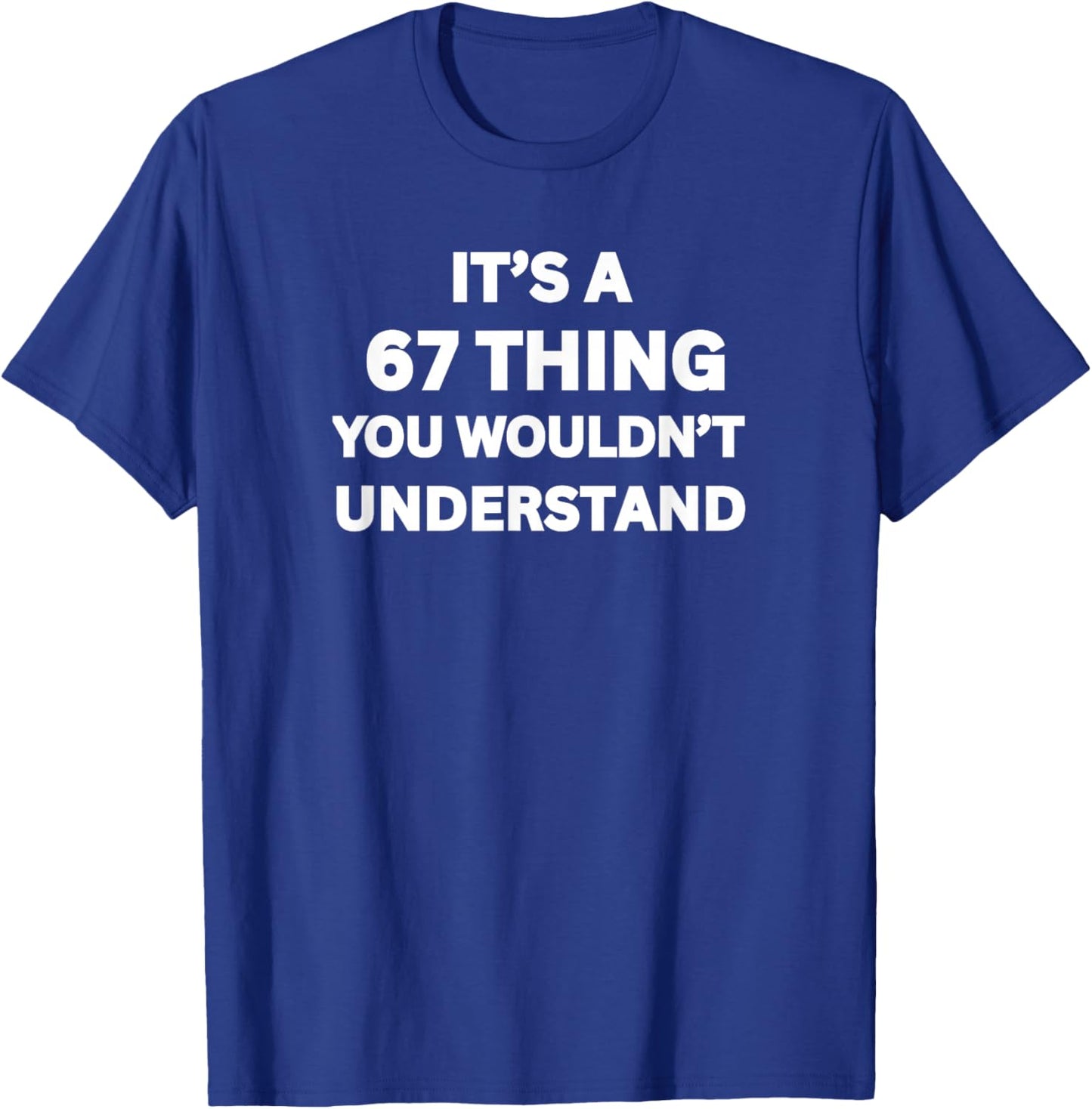 It's a 67 Thing You Wouldn't Understand, Funny 67 Meme Slang T-Shirt - T-Shirt | Royal