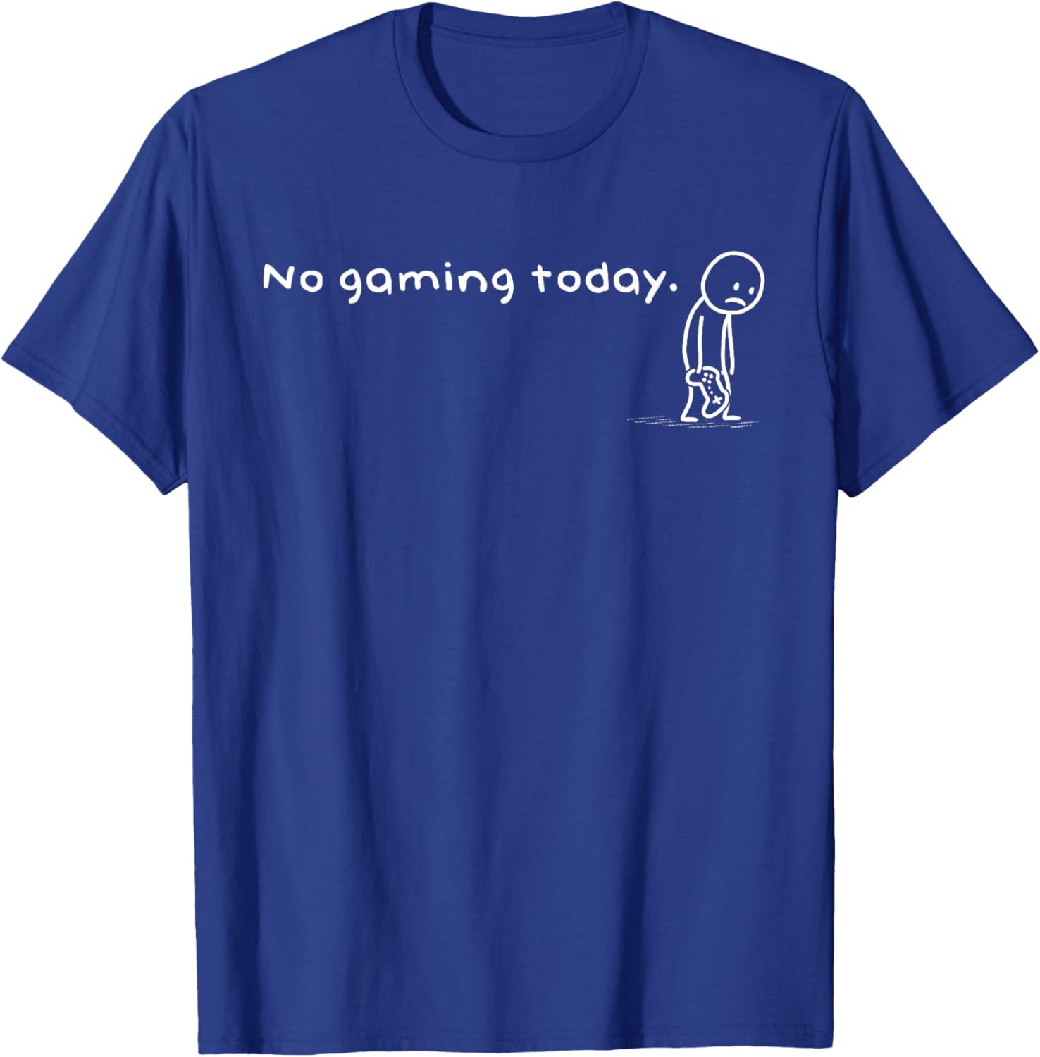 Funny No Gaming Today Humor Sarcastic Meme Video Game Lovers T-Shirt - T-Shirt | Royal