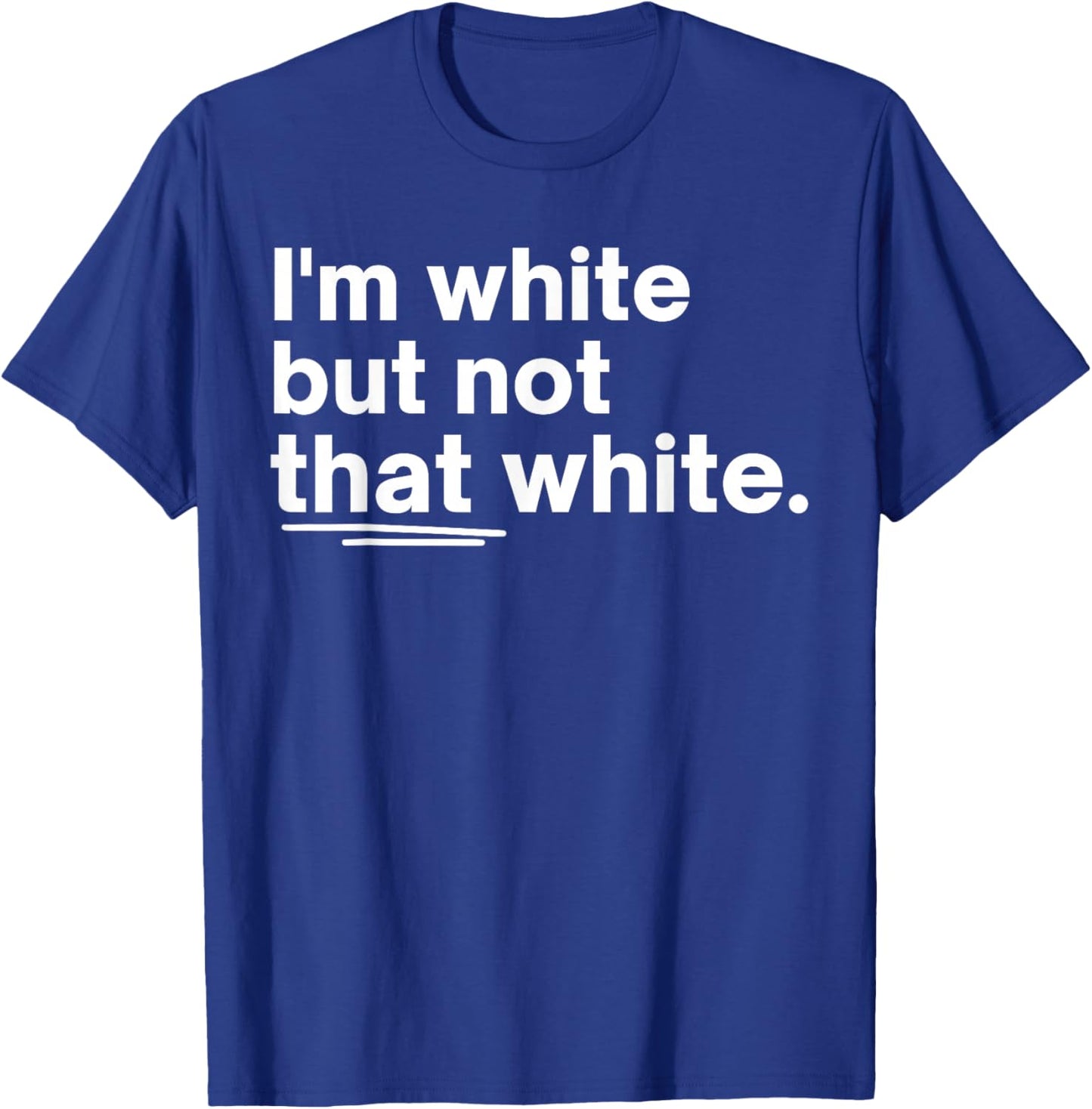 I’m White But Not That White Funny Quote Meme Design T-Shirt - T-Shirt | Royal