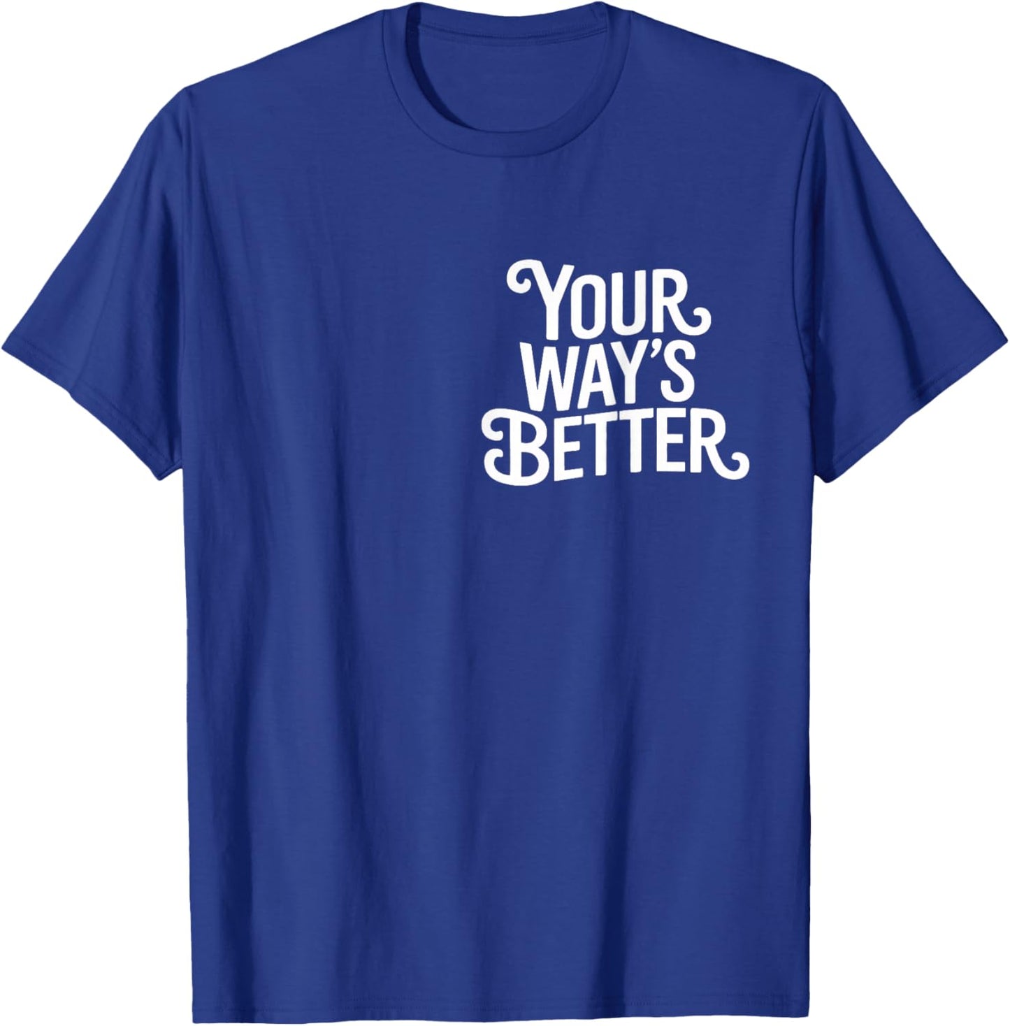 (2 Sided) Your Way’s Better Bible Verse Jesus Way Faith T-Shirt - T-Shirt | Royal