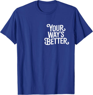 (2 Sided) Your Way’s Better Bible Verse Jesus Way Faith T-Shirt - T-Shirt | Royal