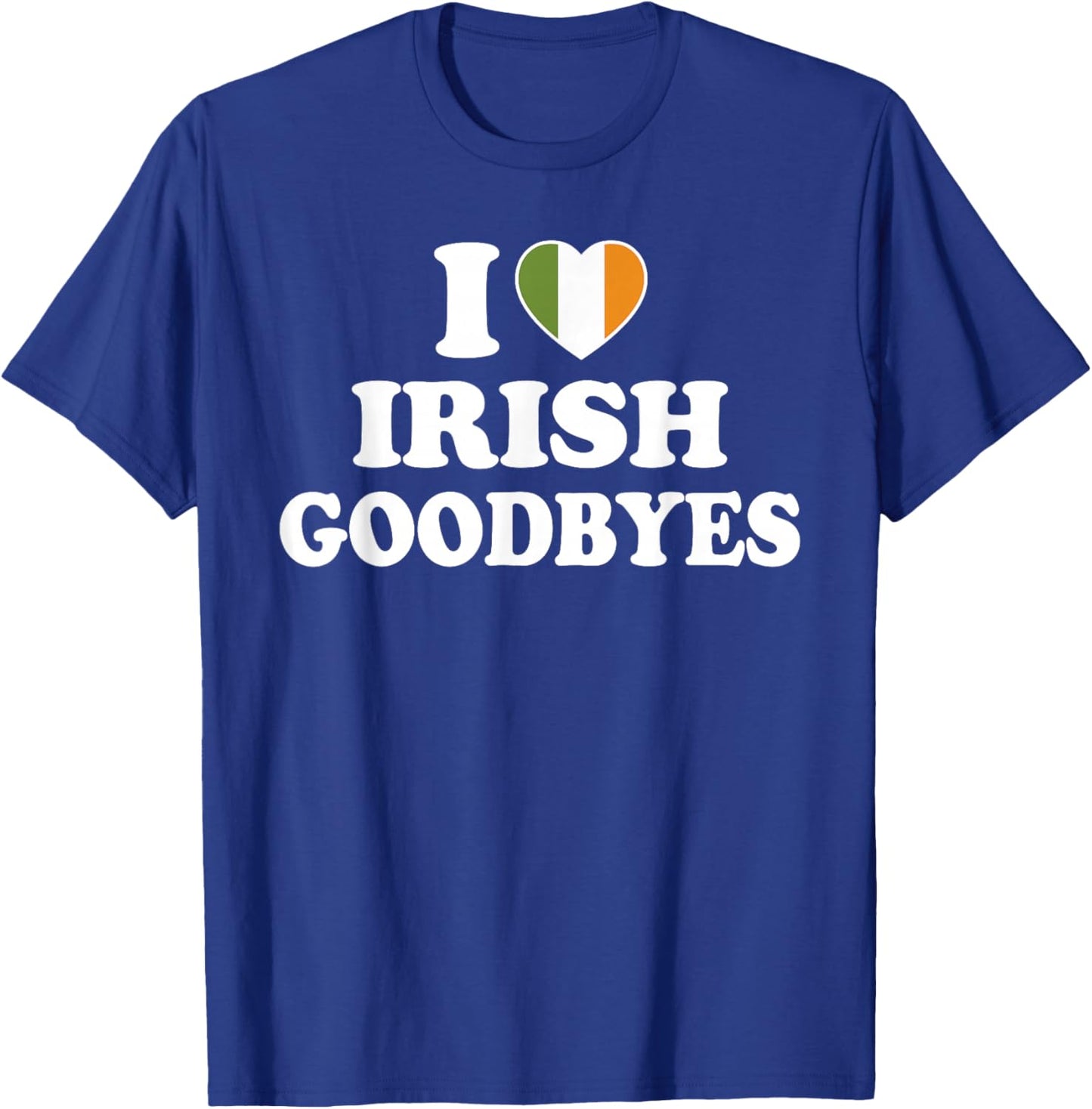 I Love Irish Goodbyes Shirt I Heart Irish Goodbyes T-Shirt - T-Shirt | Royal