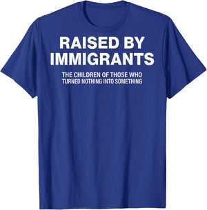 Raised by Immigrants (on Back) T-Shirt - T-Shirt | Royal