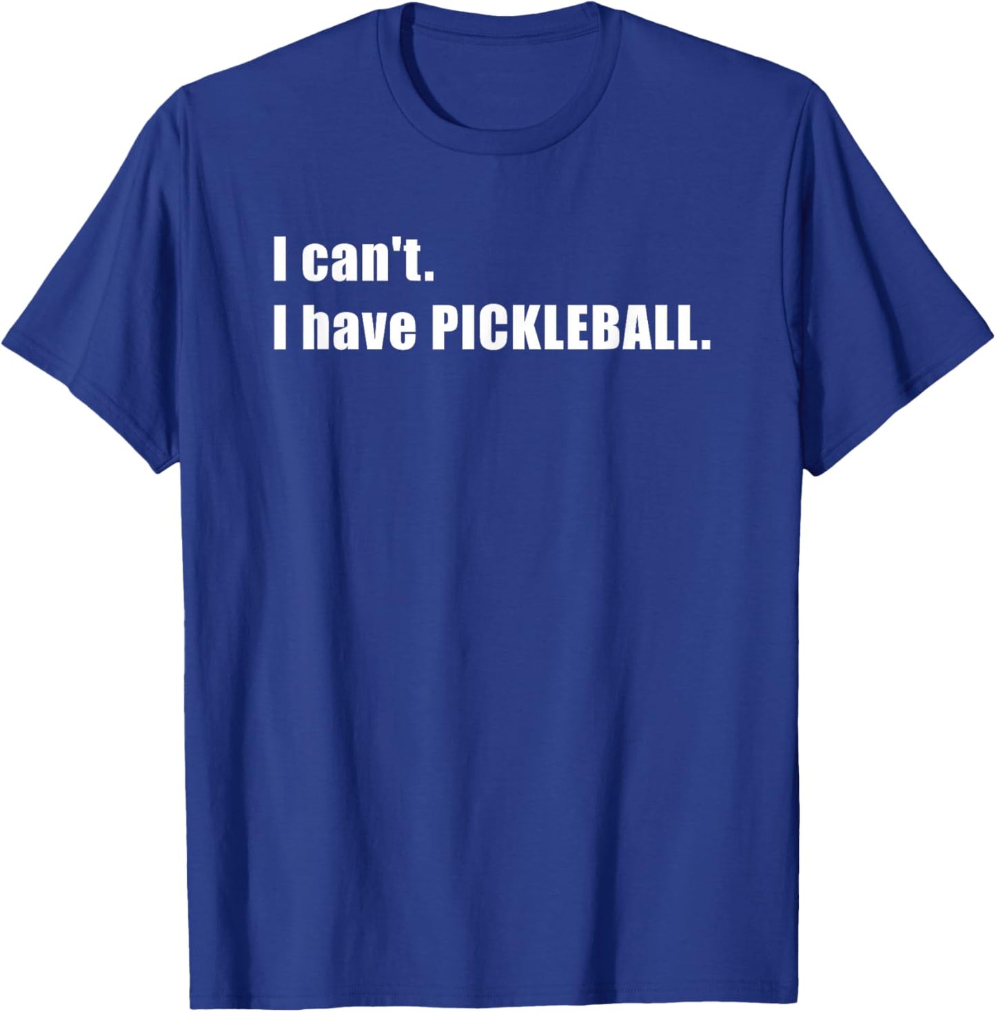I Can't, Have Pickleball T-Shirt - T-Shirt | Royal