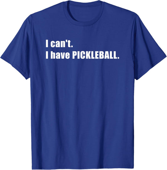 I Can't, Have Pickleball T-Shirt - T-Shirt | Royal