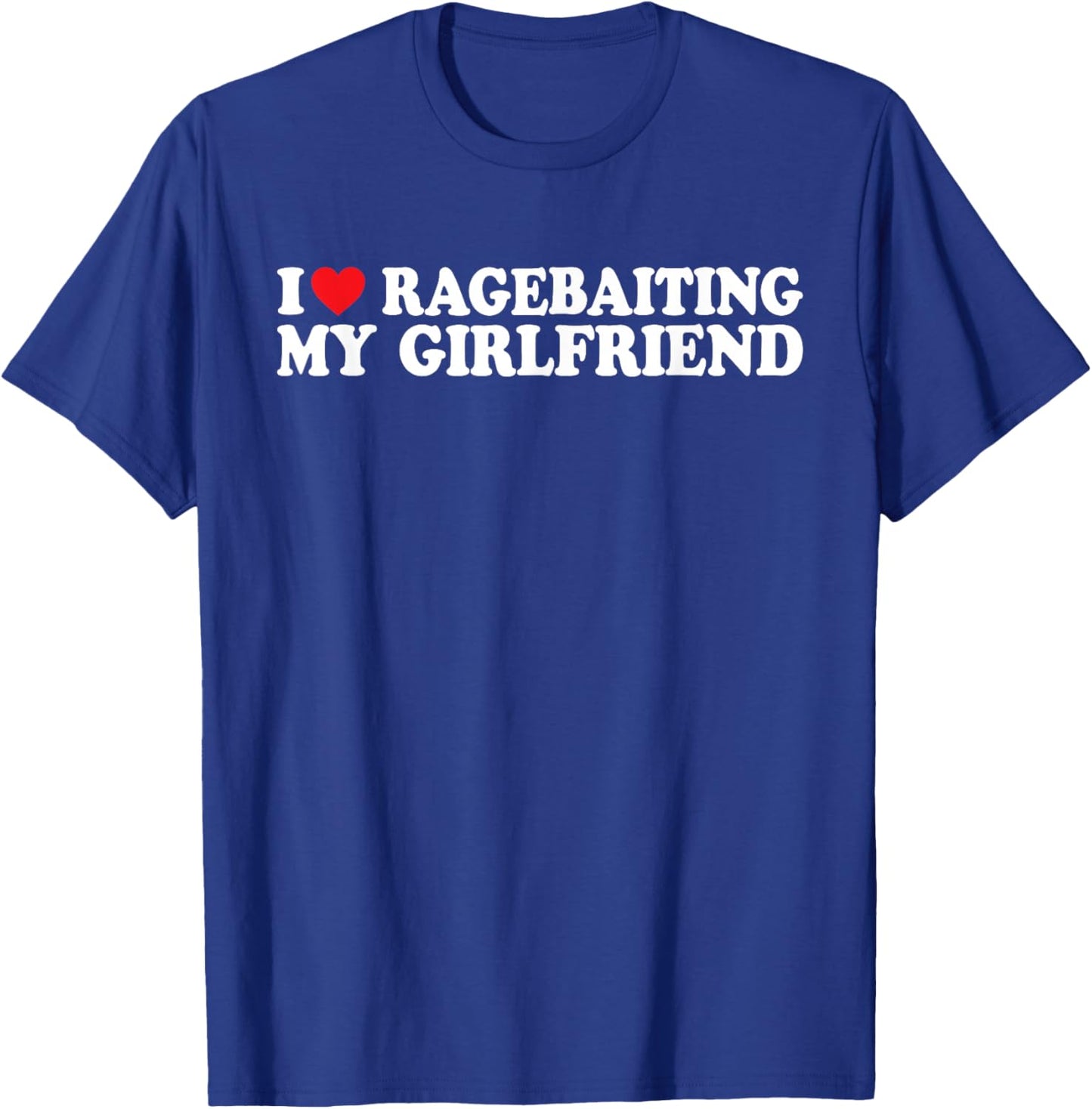 I Love Ragebaiting My Girlfriend I Love Ragebaiting My GF T-Shirt - T-Shirt | Royal