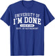 2026 University of Im Done Class of 2026 Dept of Retirement T-Shirt - T-Shirt | Royal