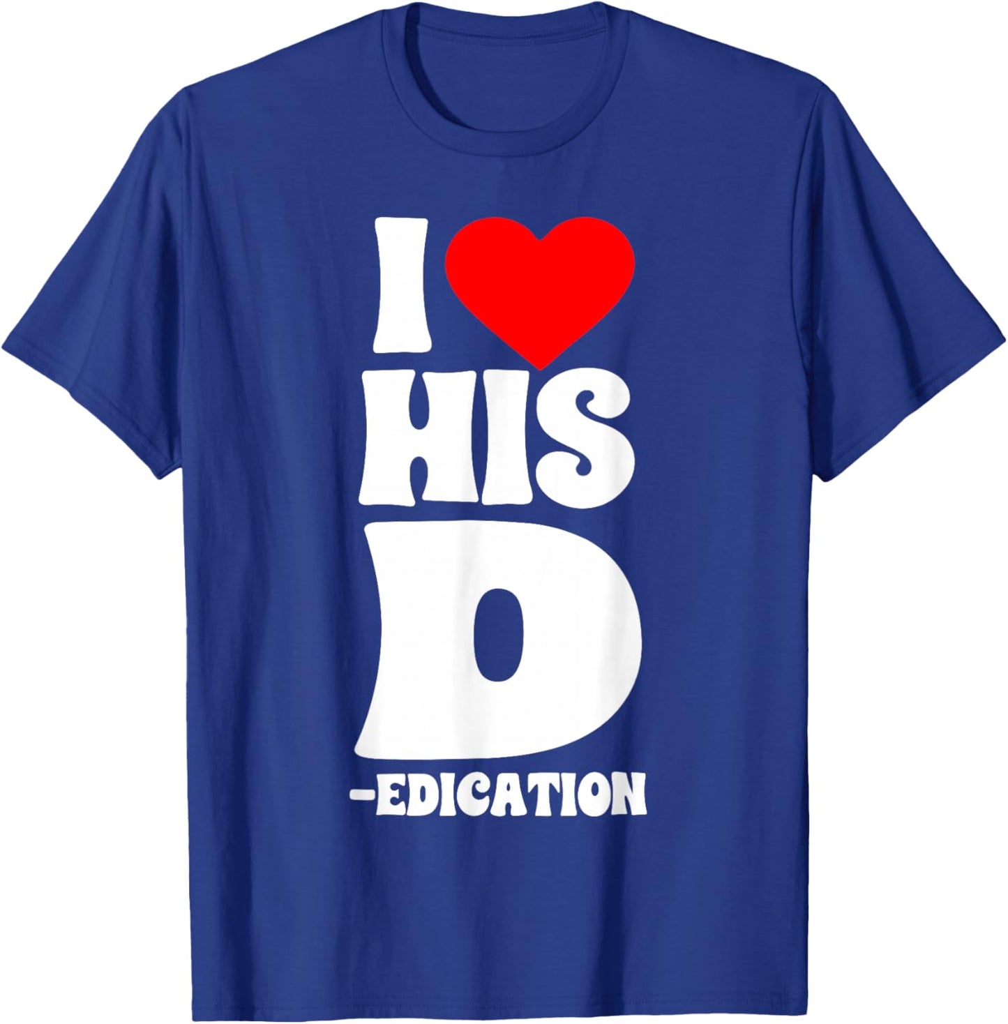 Funny Couples I Love His D Dedication Valentine's Day Humor T-Shirt - T-Shirt | Royal