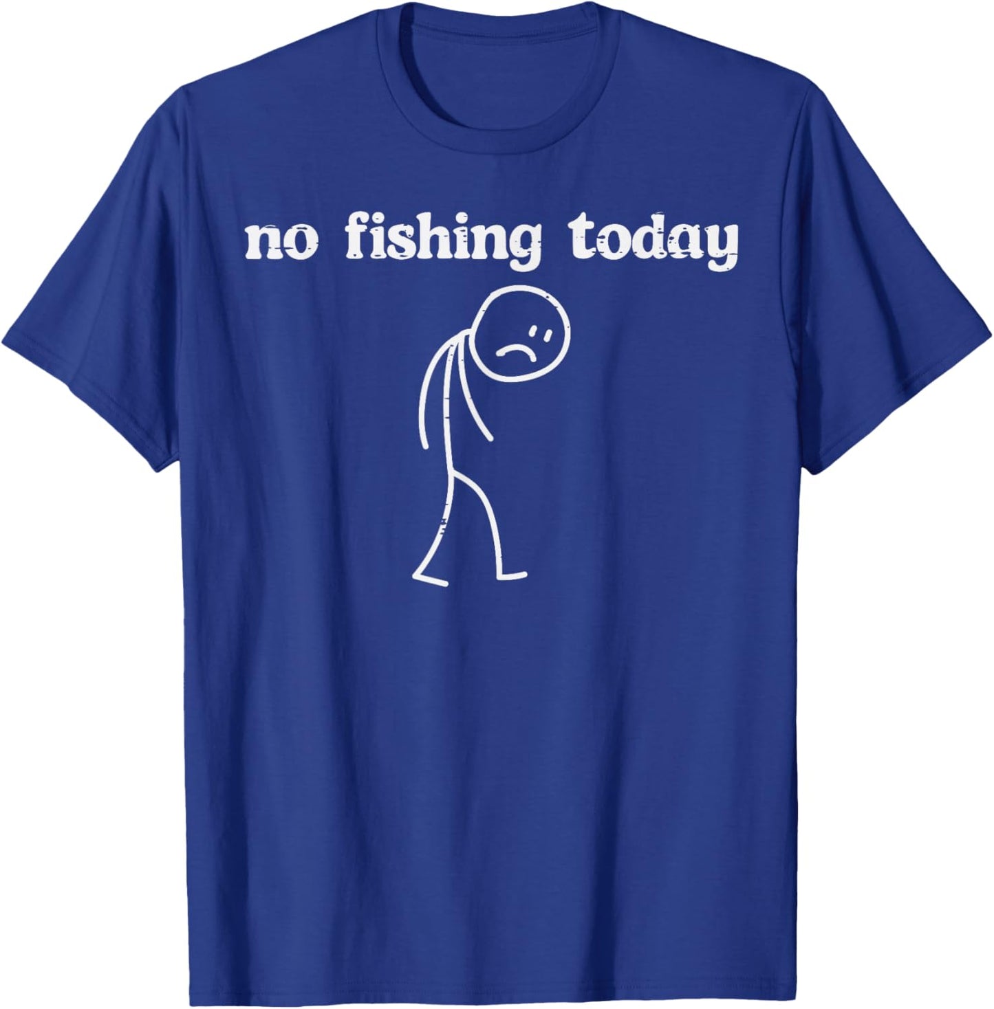 No Fishing Today Sad Stickman Funny Fisherman Men Women Kids T-Shirt - T-Shirt | Royal
