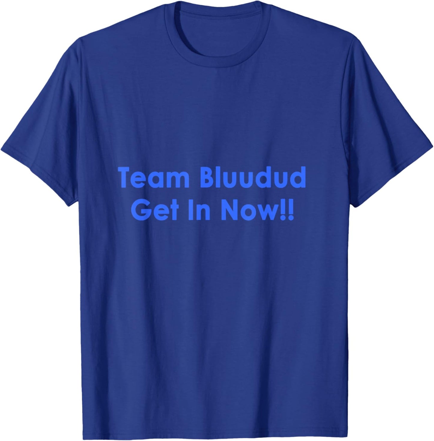 TEM Bluudud Get Inn Nowww Now Blue Dude Bluudude Team Game T-Shirt - T-Shirt | Royal