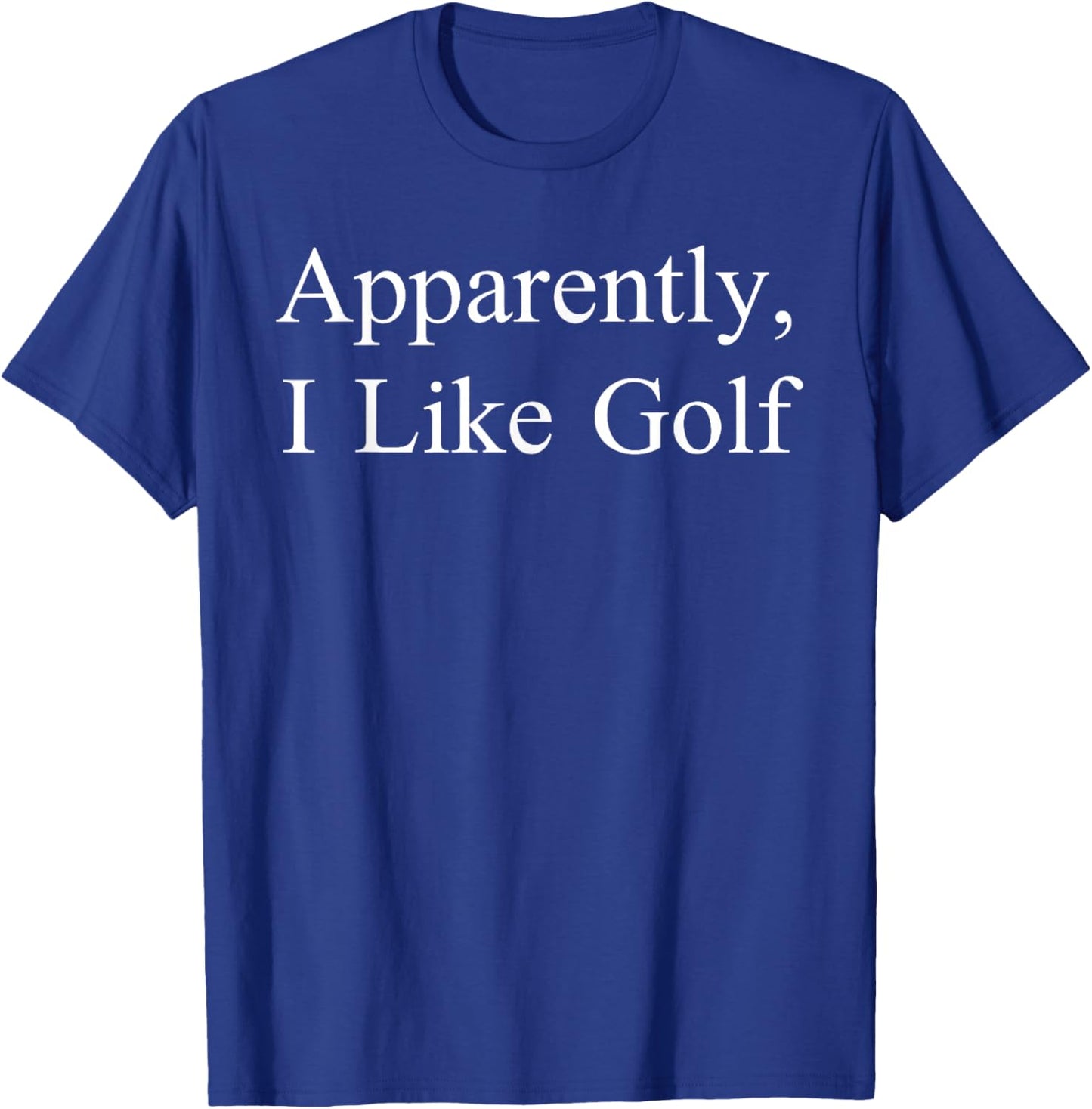 Apparently I Like Golf Funny Meme Sarcastic Game Day T-Shirt - T-Shirt | Royal