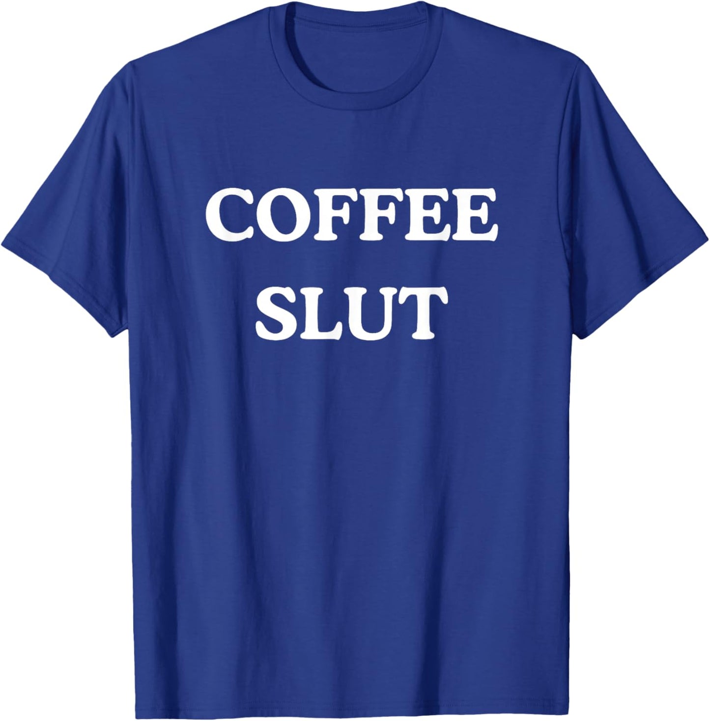 Coffee Slut - Funny Caffeine Addict Barista T-Shirt - T-Shirt | Royal