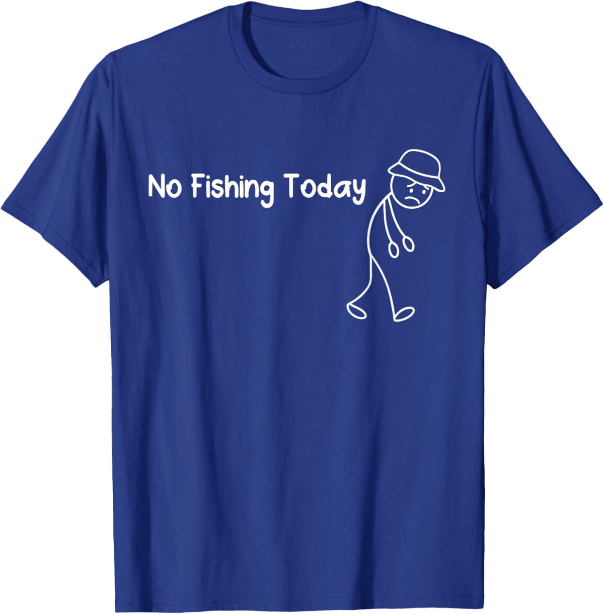 No Fishing Today Funny Sad Stickman Fisherman T-Shirt - T-Shirt | Royal