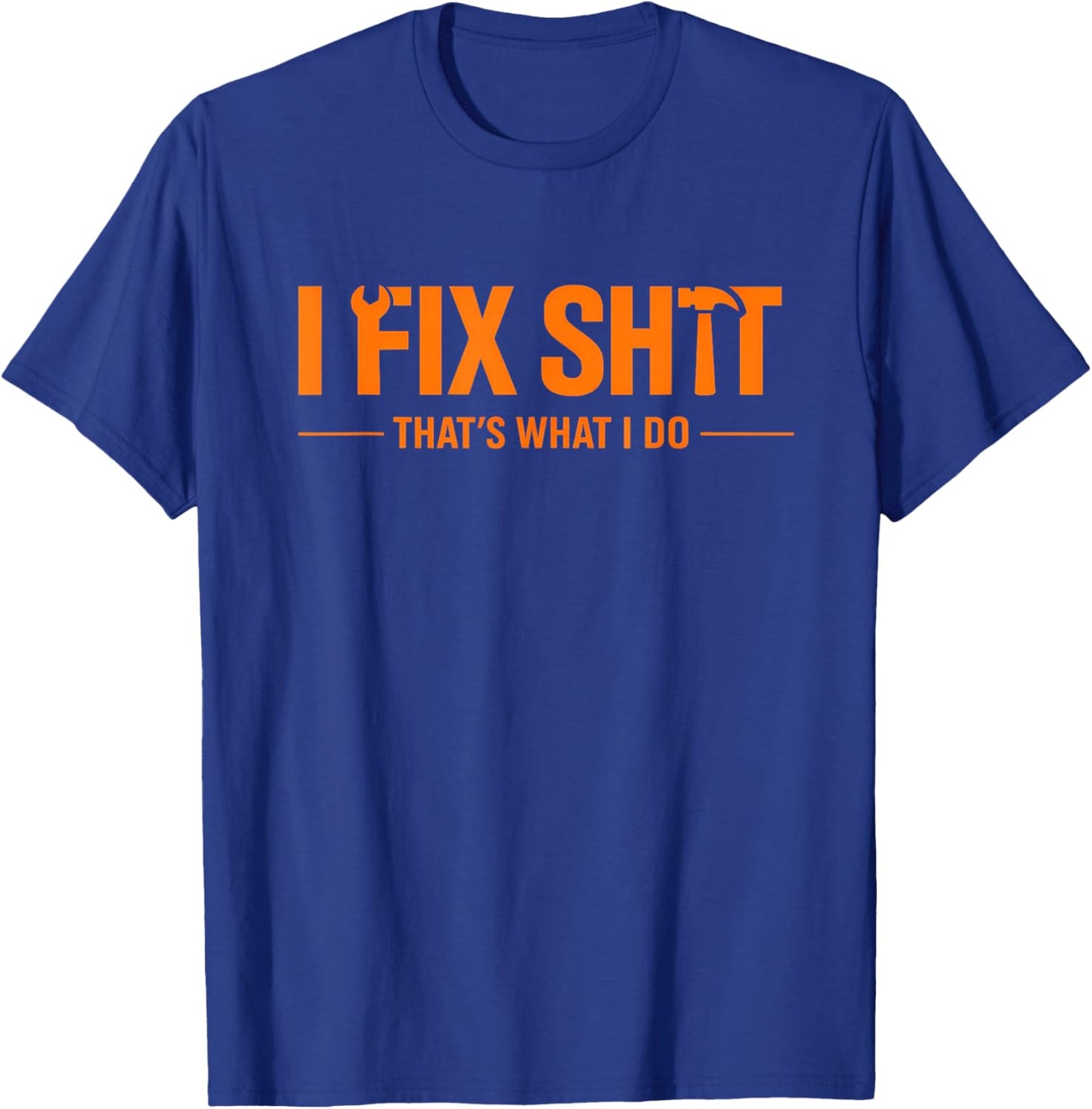 I Fix Sht That What I Do Shirt Mechanic Handyman Maintenance T-Shirt - T-Shirt | Royal