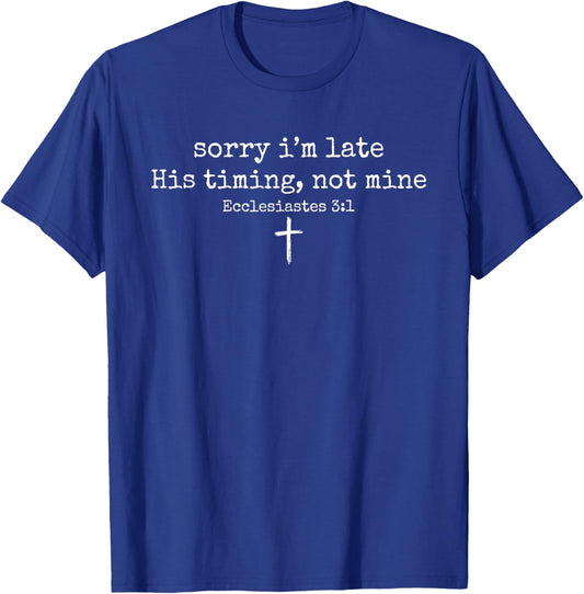 Sorry I'm Late His Timing Not Mine Christian Faith Jesus T-Shirt - T-Shirt | Royal