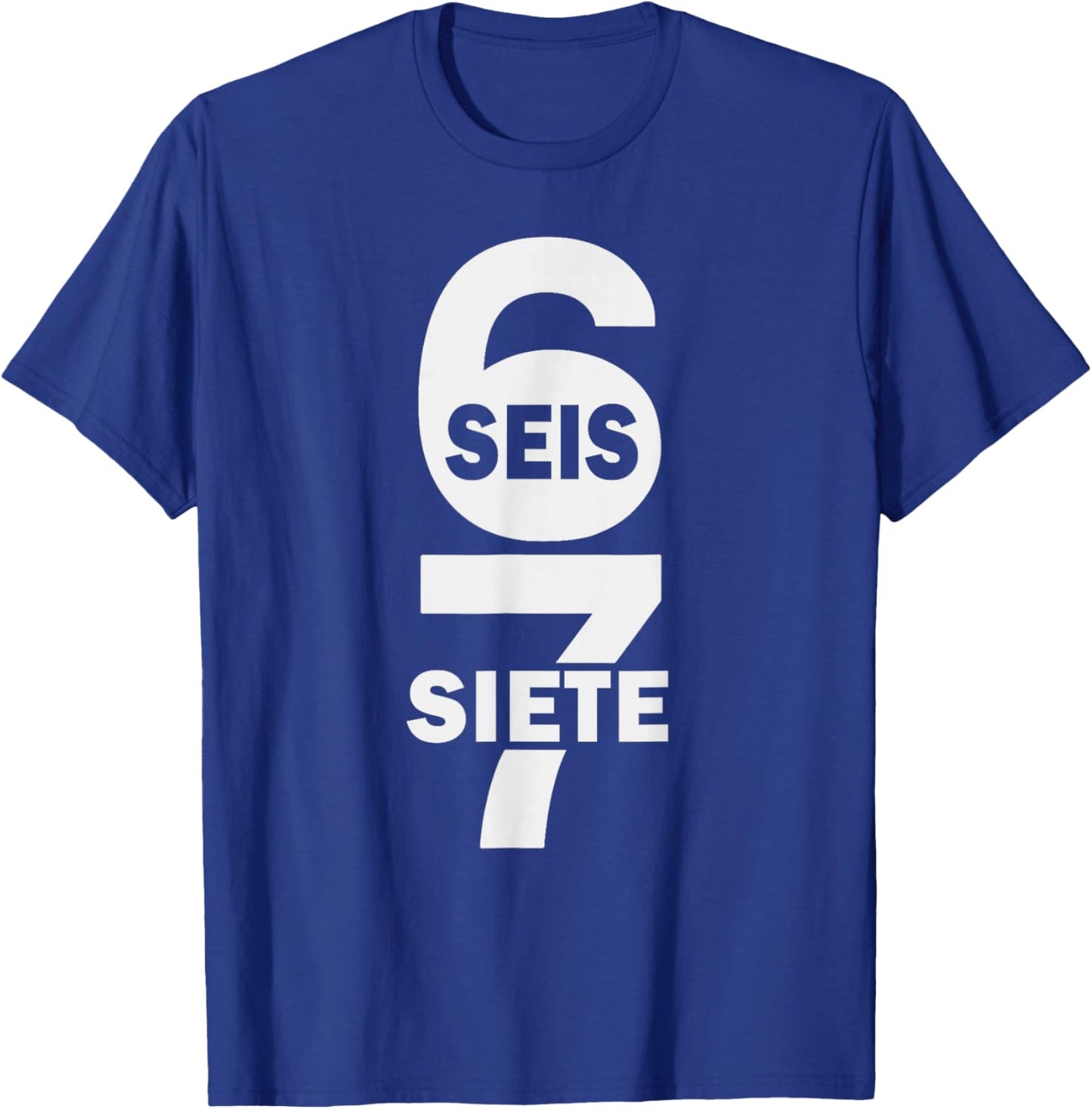 SEIS Siete Six Seven Spanish Funny 67 Meme Mexican T-Shirt - T-Shirt | Royal