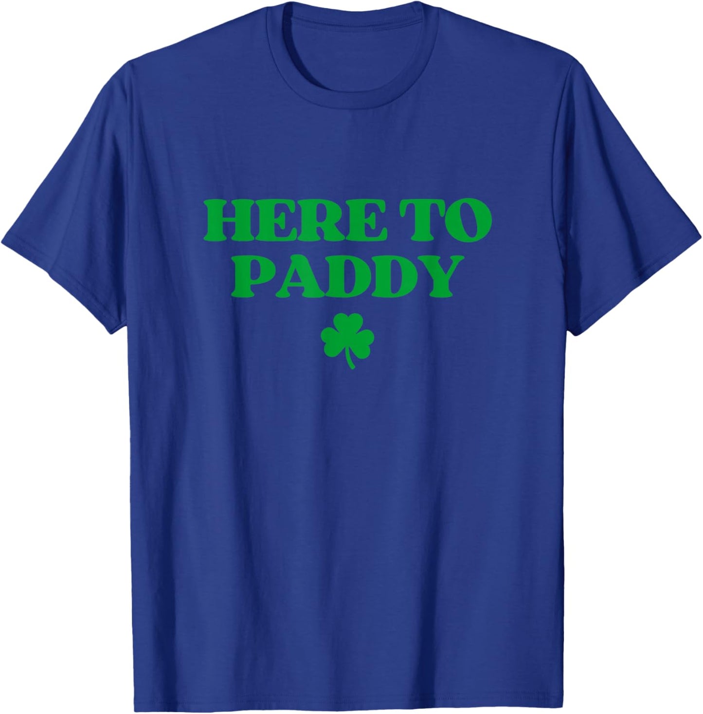 Here to Paddy Shirt Funny St Patricks Day T-Shirt - T-Shirt | Royal