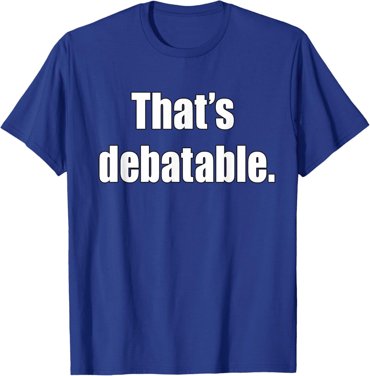 That's Debatable Funny Debate Team T-Shirt - T-Shirt | Royal