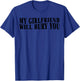 My Girlfriend Will Bury You Funny Boyfriend Sarcastic Saying T-Shirt - T-Shirt | Royal