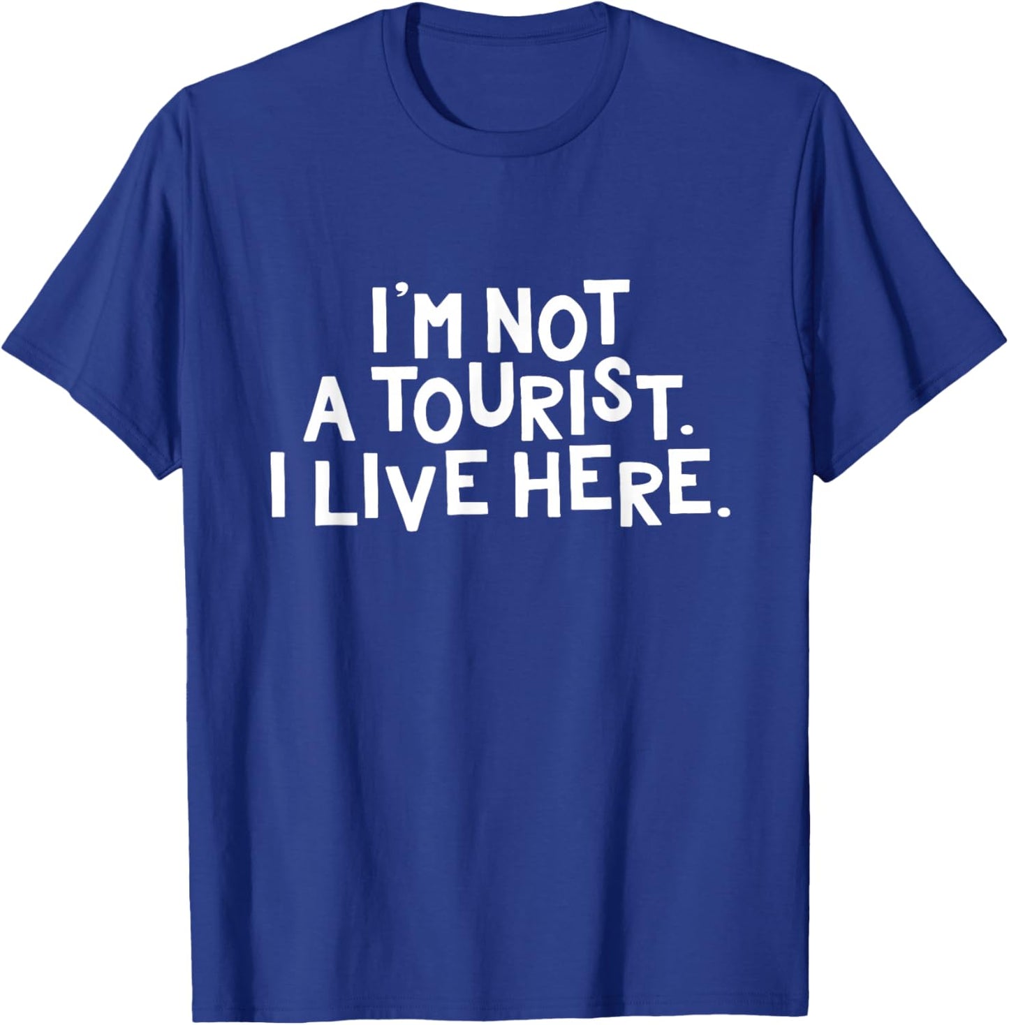 I'm Not a Tourist I Live Here Funny Local Pride Gift T-Shirt - T-Shirt | Royal