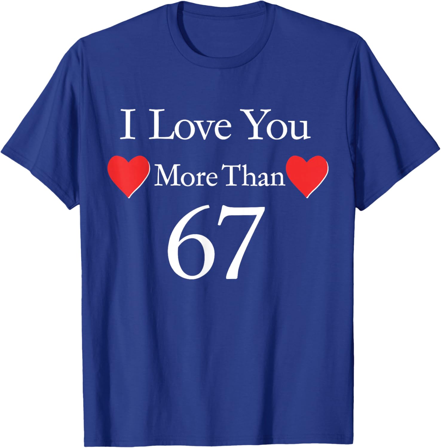 I Love You More Than 67 Meme Valentines 6 7 Men Women Kids T-Shirt - T-Shirt | Royal