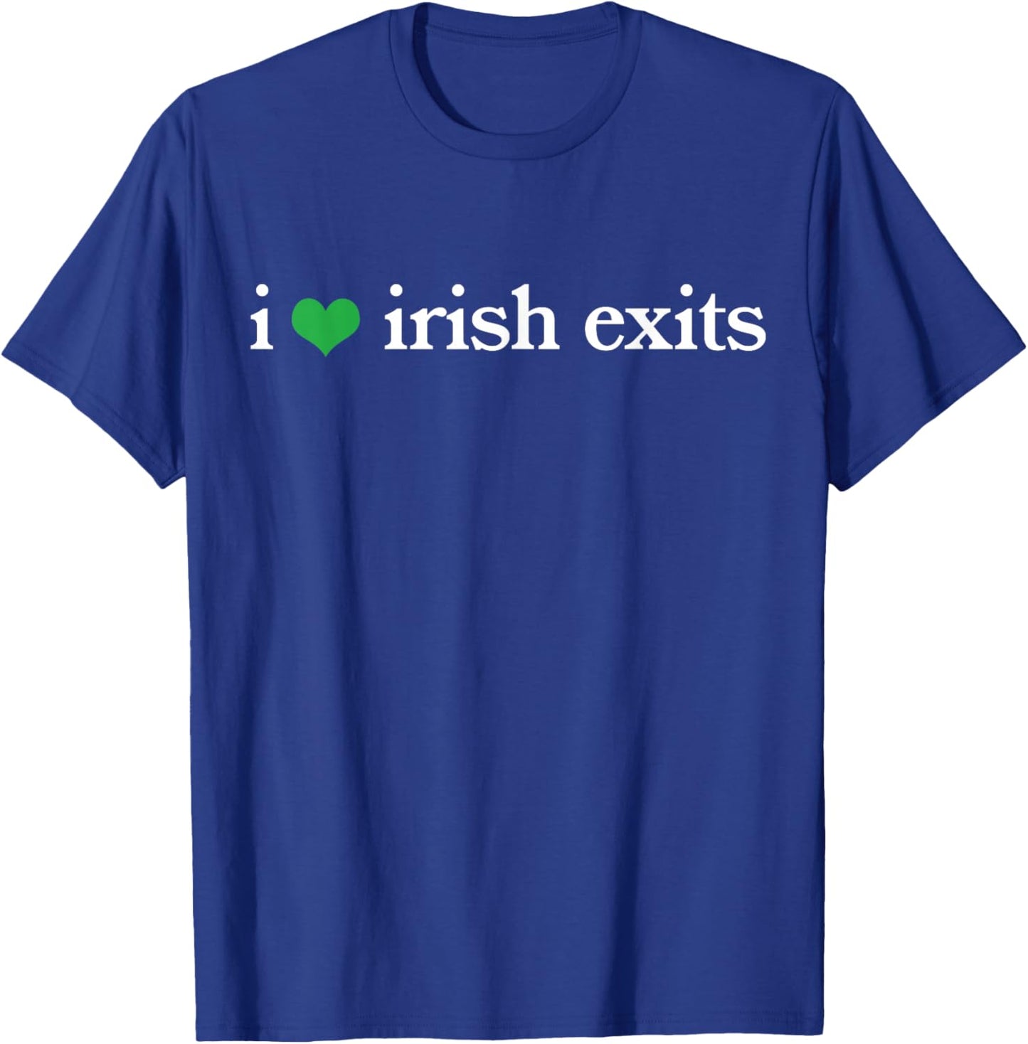 I Love Irish Exits Funny St Patricks Day Irish Goodbyes T-Shirt - T-Shirt | Royal