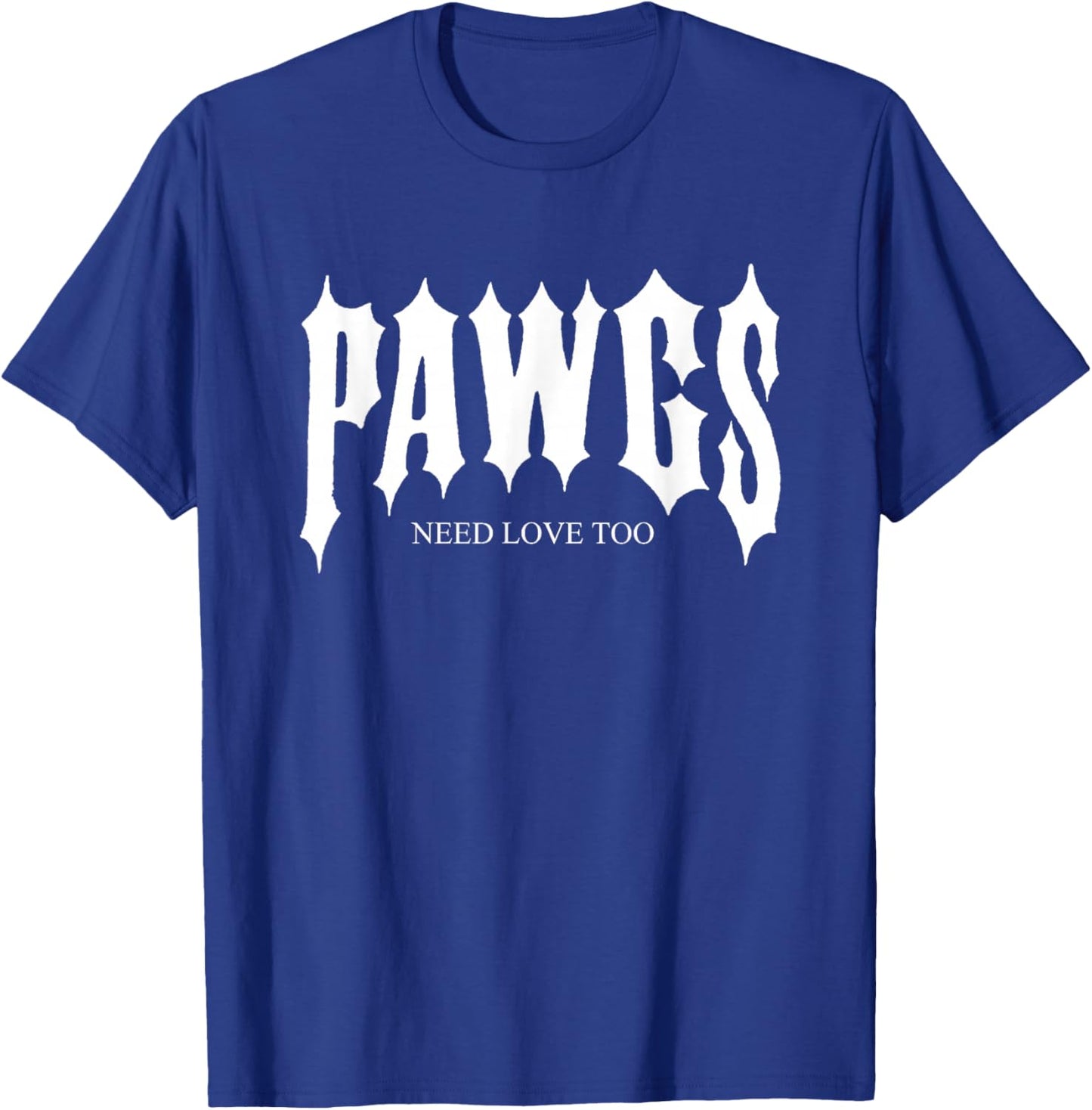 Pawgs Need Love Too Funny T-Shirt - T-Shirt | Royal