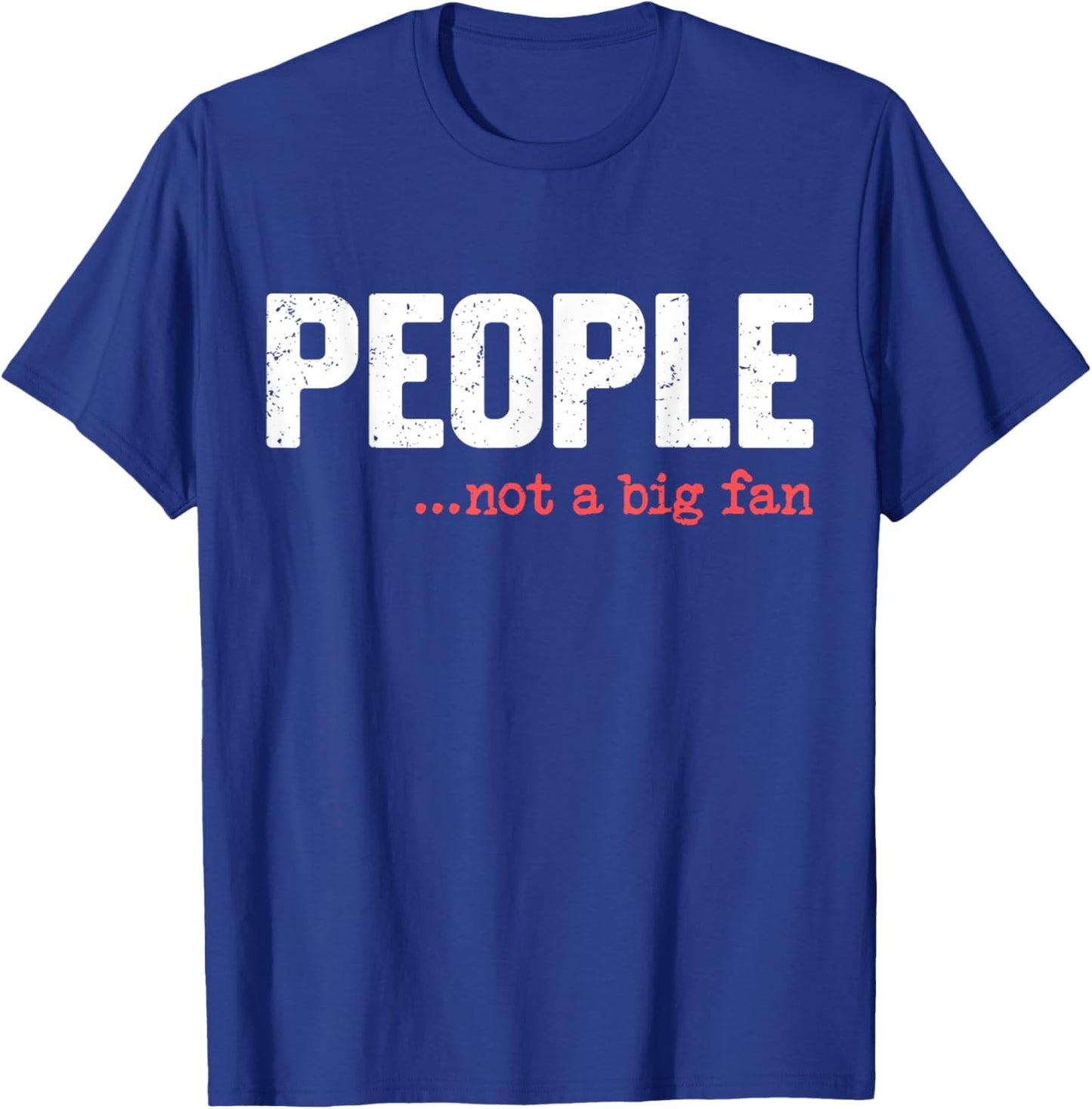 People Not A Big Fan Funny Introvert Sarcasm Mom Dad Joke T-Shirt - T-Shirt | Royal