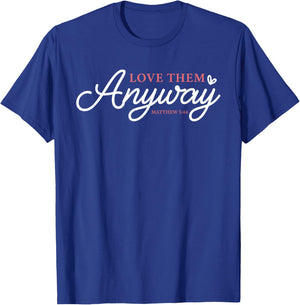 Love Them Anyway Matthew 5:44 Christian Faith T-Shirt - T-Shirt | Royal