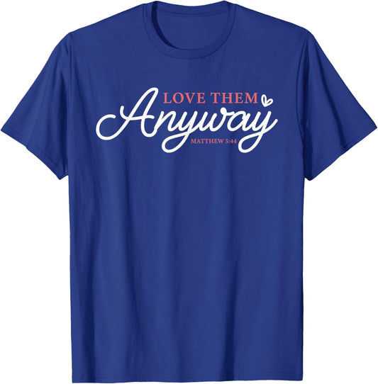 Love Them Anyway Matthew 5:44 Christian Faith T-Shirt - T-Shirt | Royal
