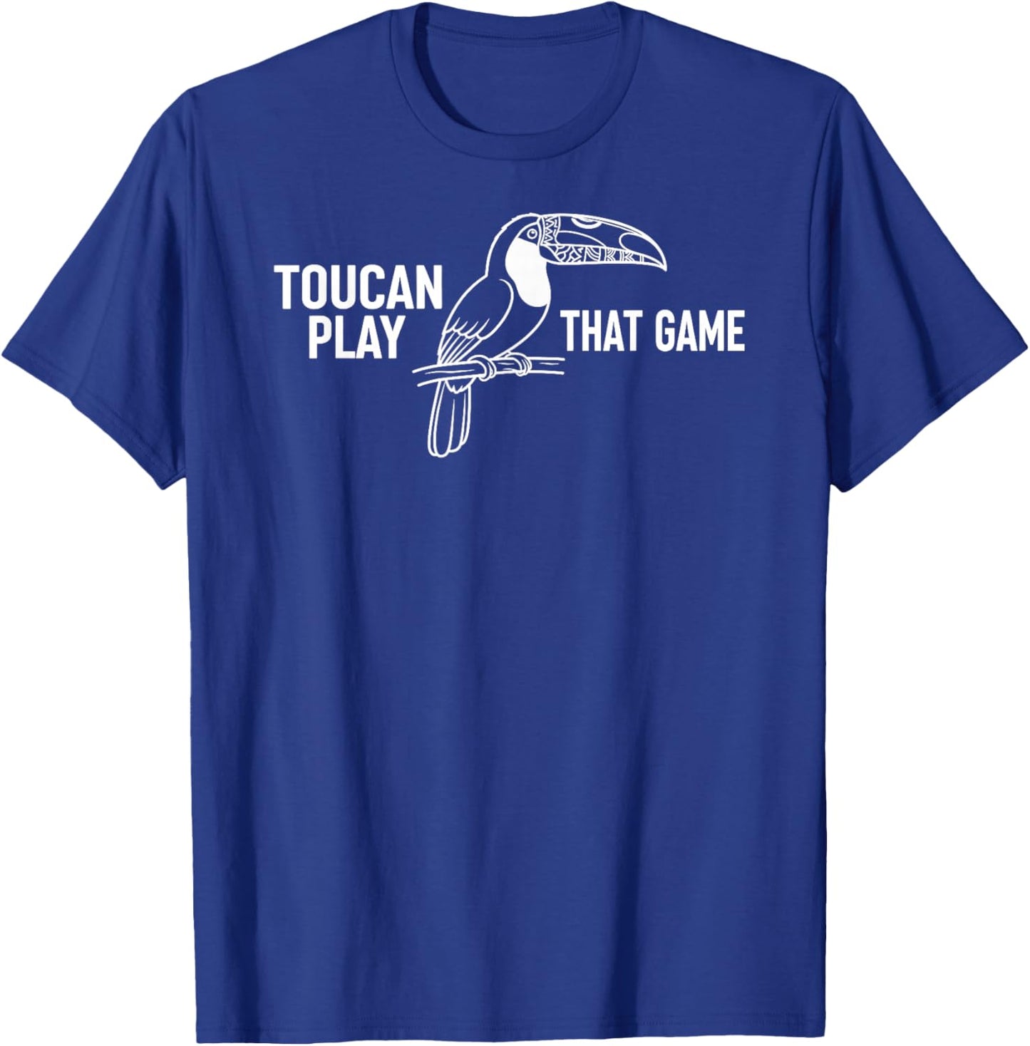 Toucan Play That Game Funny Bird Pun Cute Animal T-Shirt - T-Shirt | Royal