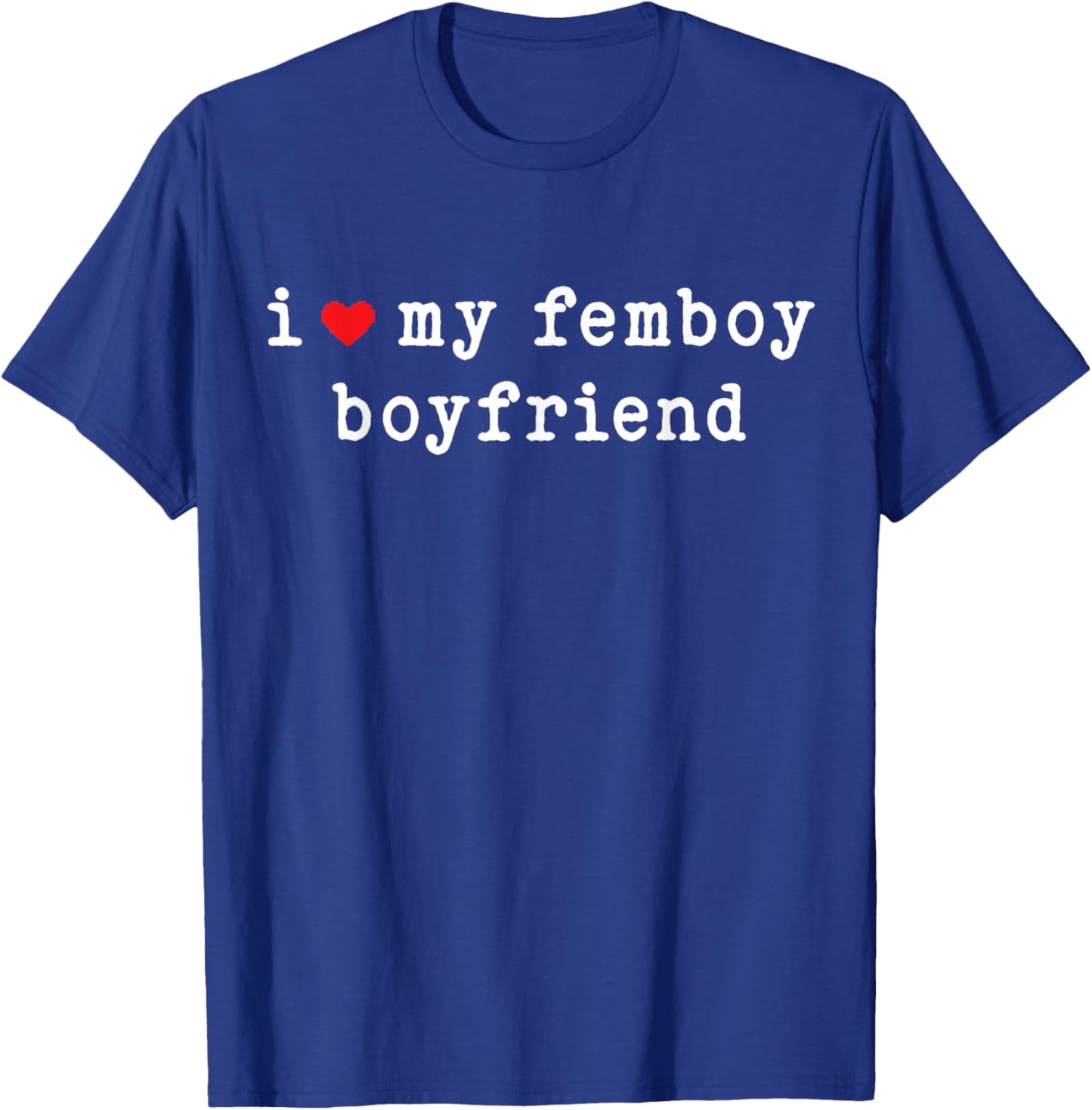 I Love My Femboy Boyfriend Funny Girlfriend Subtle T-Shirt - T-Shirt | Royal