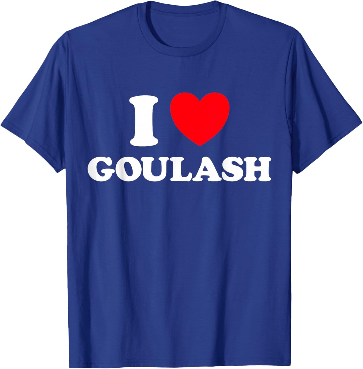 Heart Goulash Funny Cute Favorite Food Hungarian Soup Fan T-Shirt - T-Shirt | Royal