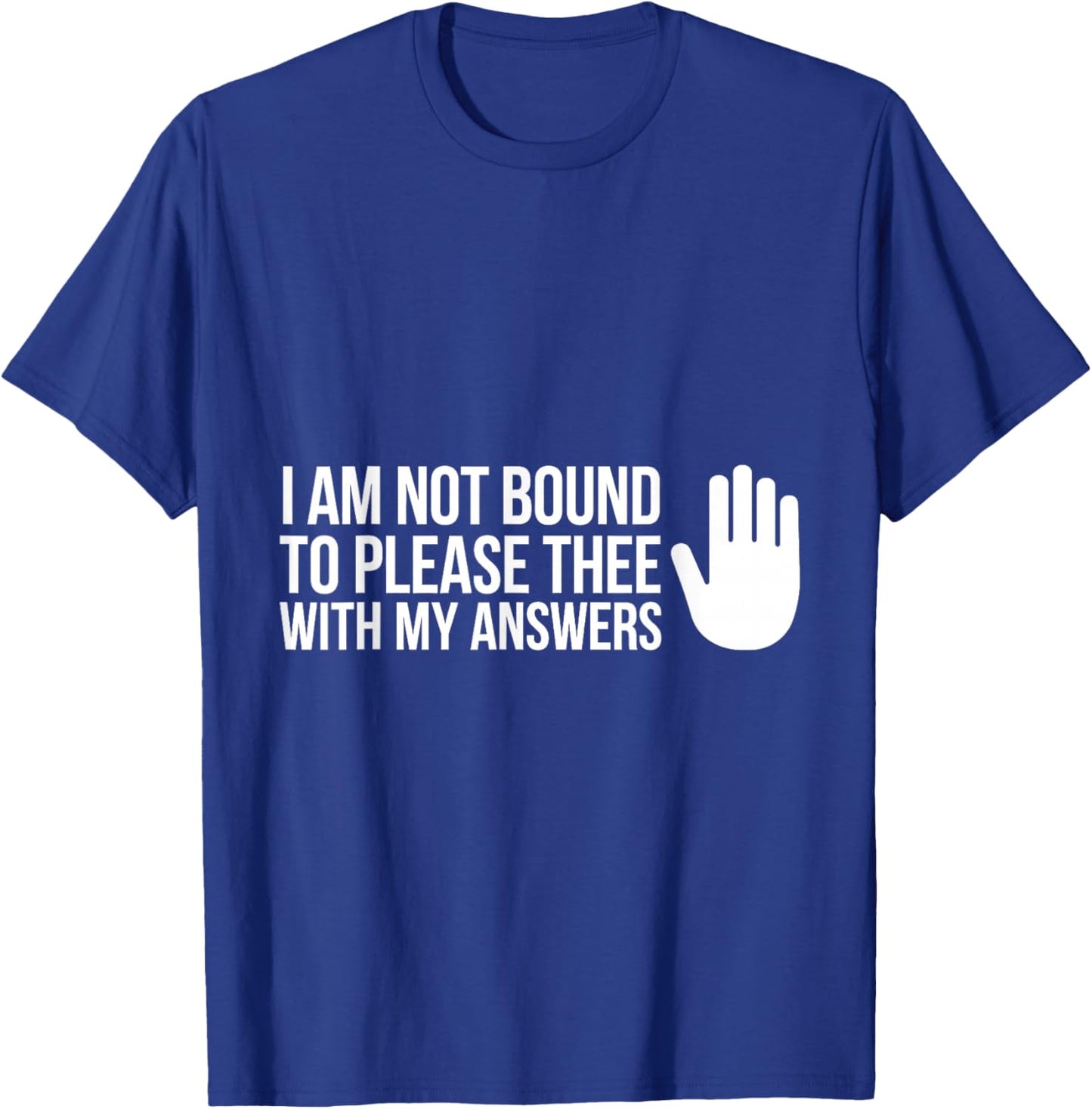 I Am Not Bound to Please Thee with My Answers Classic Quote T-Shirt - T-Shirt | Royal