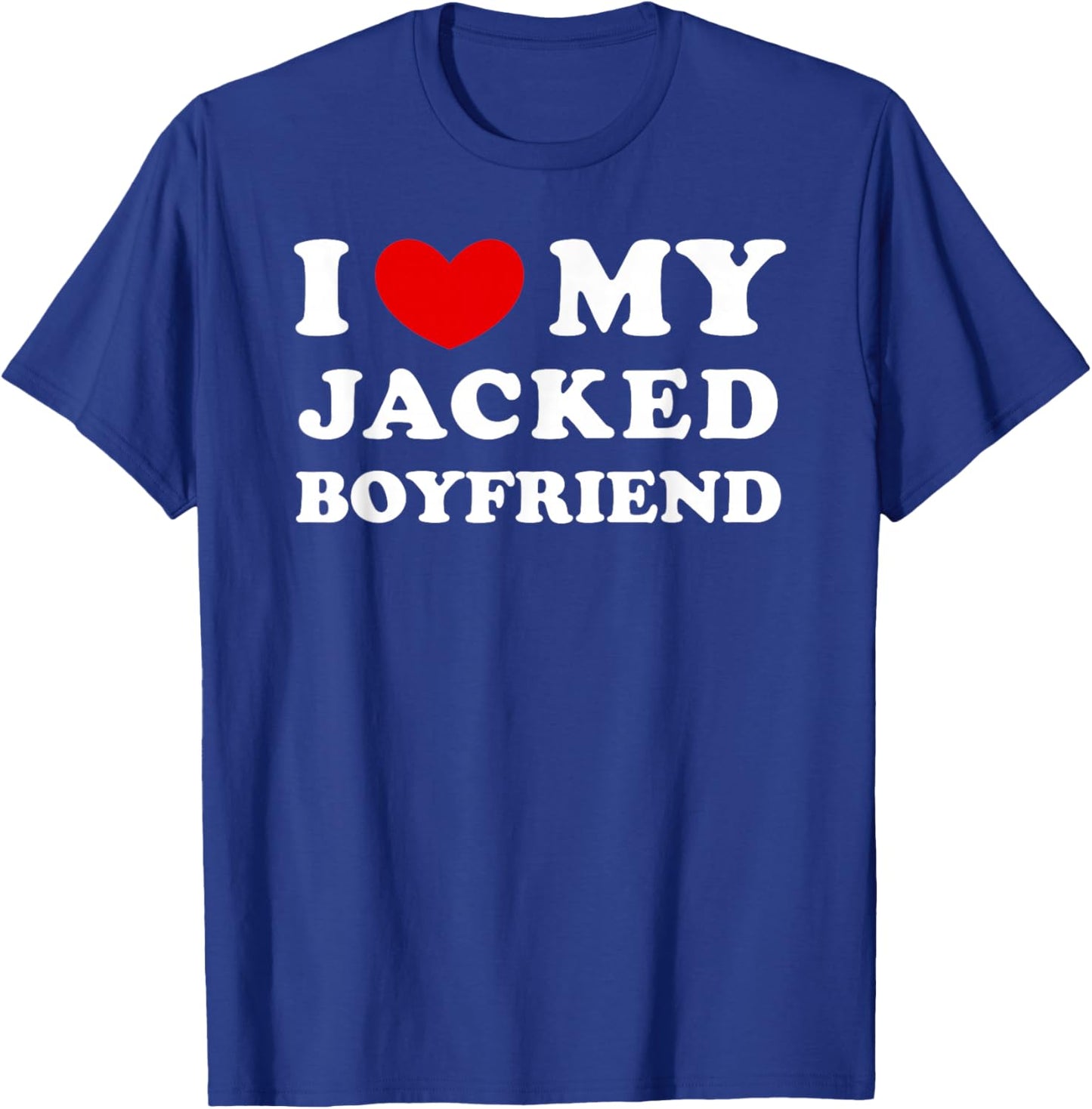 I Love/Heart My Jacked Boyfriend T-Shirt - T-Shirt | Royal