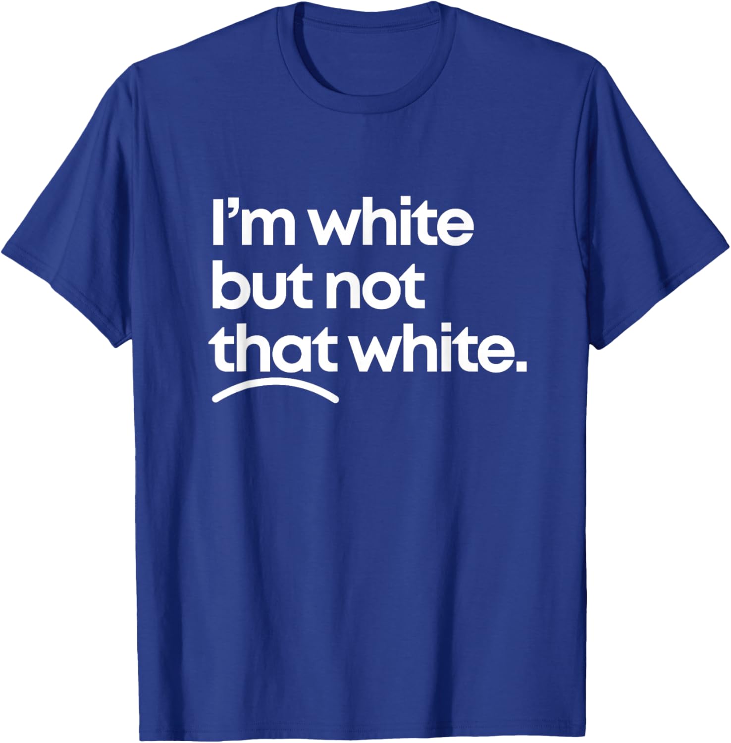 I'm White But Not That White Funny Meme Quote Design T-Shirt - T-Shirt | Royal