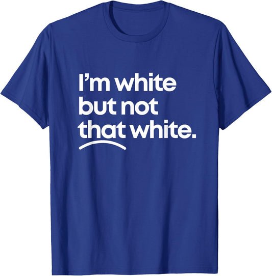 I'm White But Not That White Funny Meme Quote Design T-Shirt - T-Shirt | Royal